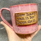 "How hard can it be? Boys do it..." mug - pre-order only
