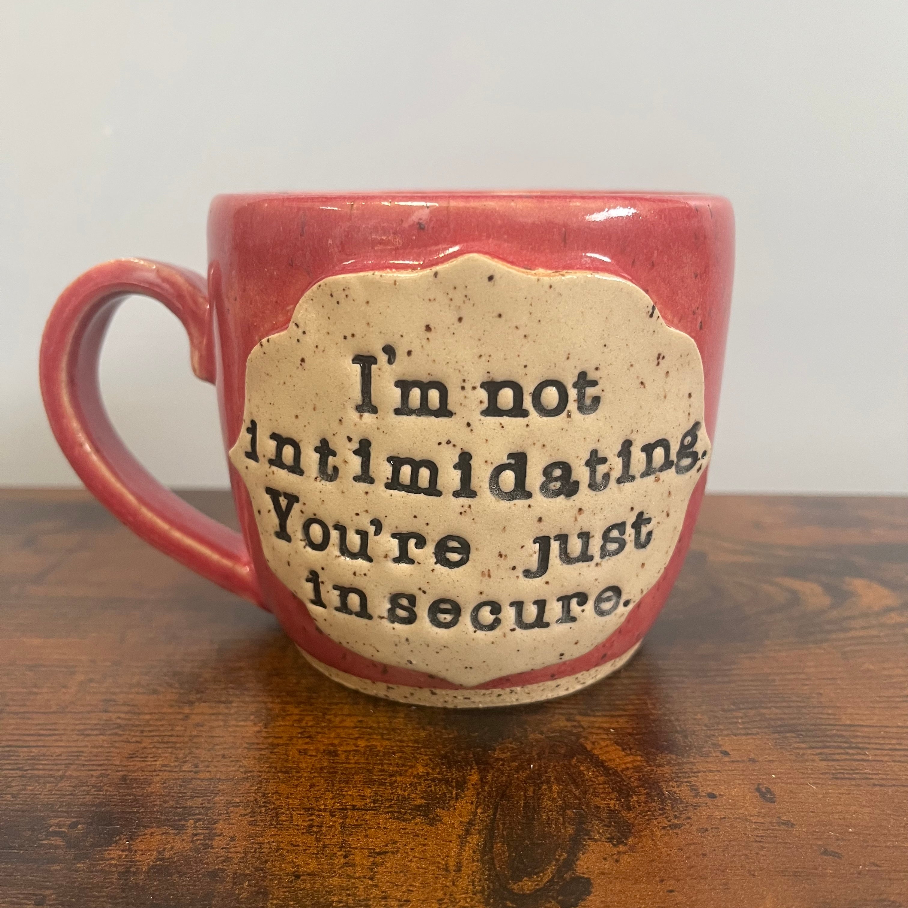 I'm Not Intimidating, You're Just Insecure Mug - Pre-Order Only