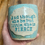 And though she be but little, she is FIERCE cup #2 - Available Now