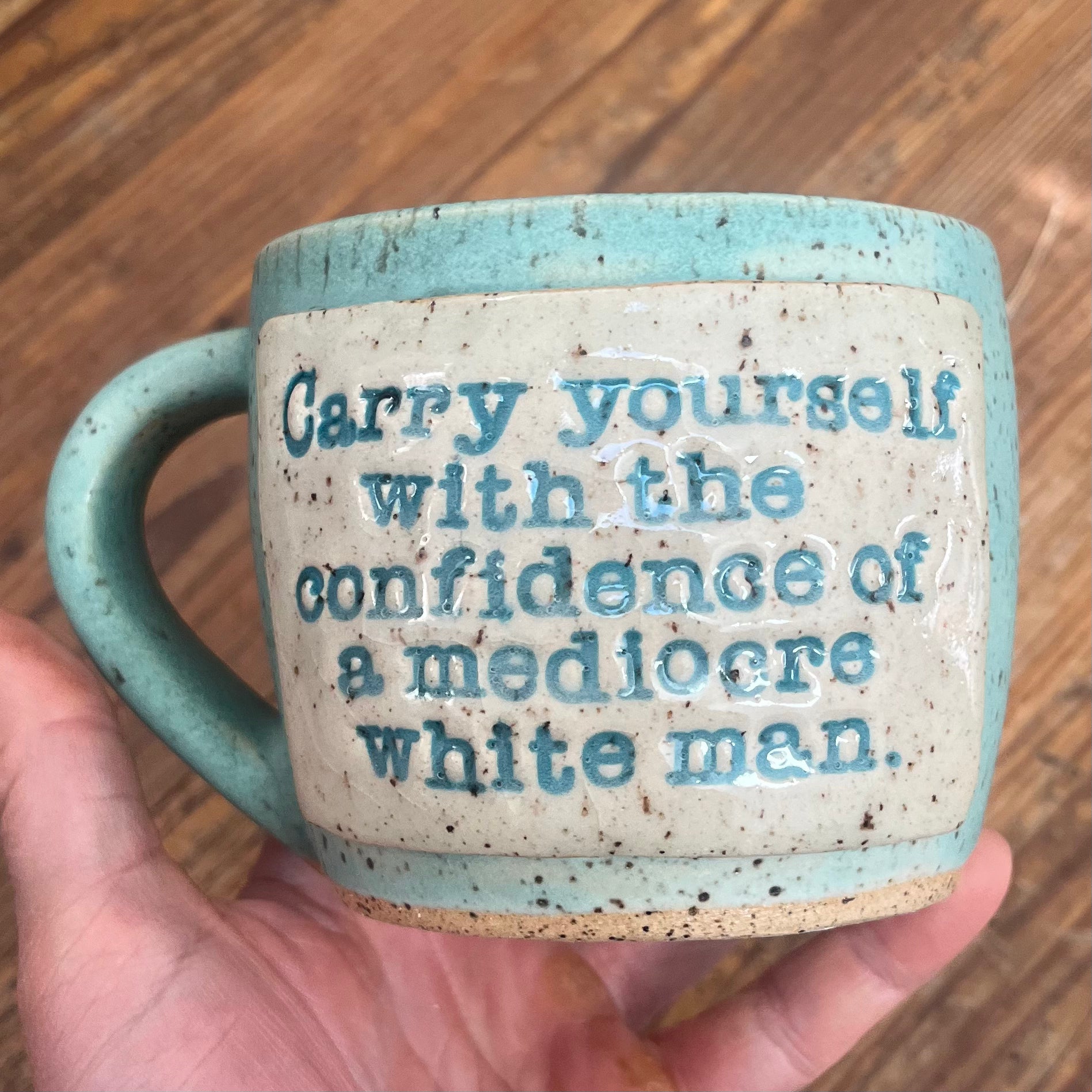 Carry Yourself with the Confidence of a Mediocre White Man Mug - Pre-Order Only