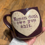Women Don't Owe You Shit Mug in Eggplant