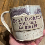 Don't Fucking Tell Me to Smile Mug
