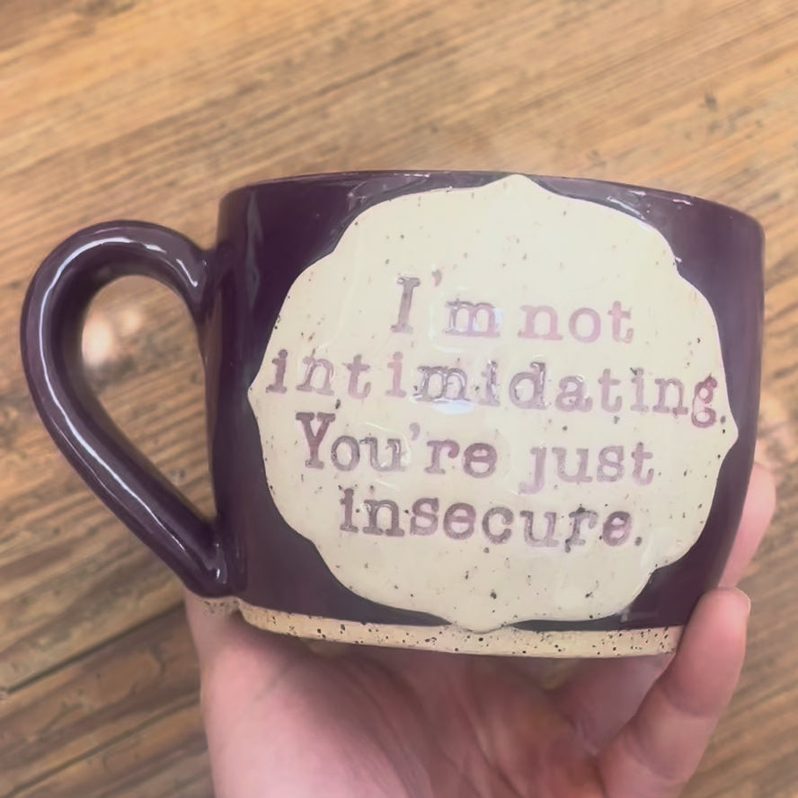 I'm Not Intimidating, You're Just Insecure Mug - Pre-Order Only