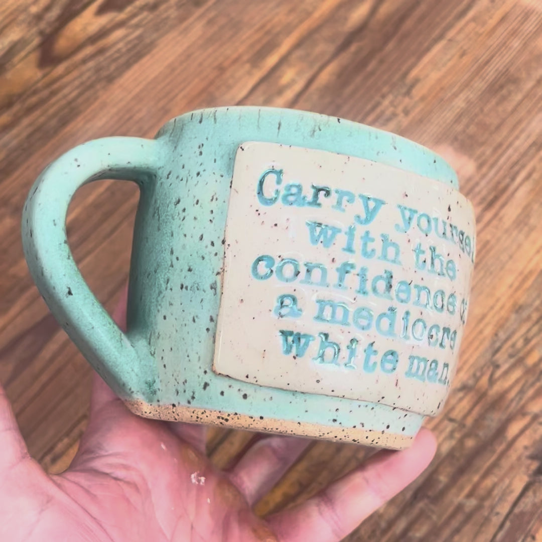 Carry Yourself with the Confidence of a Mediocre White Man Mug - Pre-Order Only