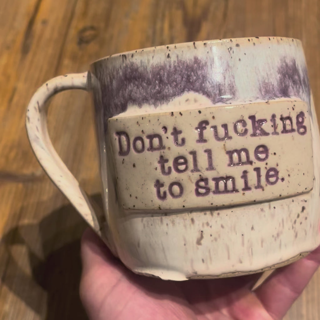 Don't Fucking Tell Me to Smile Mug