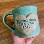 Women Don't Owe You Shit Mug in Seaglass
